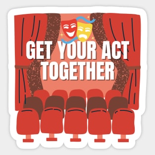 Get Your Act Together Sticker